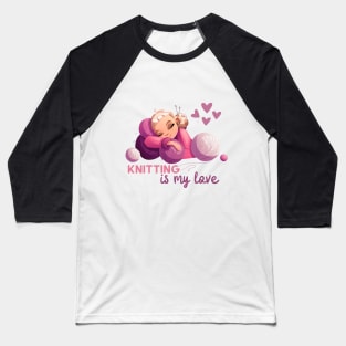 Knitting is my love. Sickers, shirts, mug Baseball T-Shirt